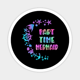 Part Time Mermaid Magnet